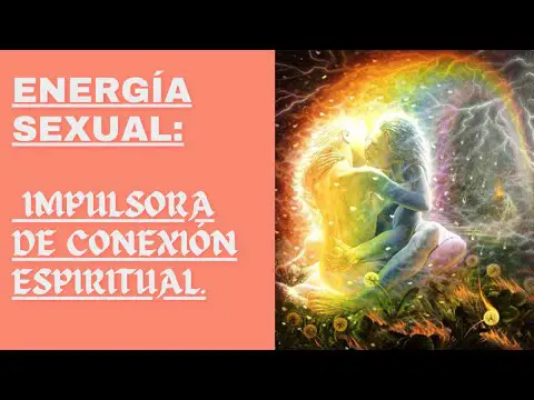 energia sexual impulsora de conexion espiritual