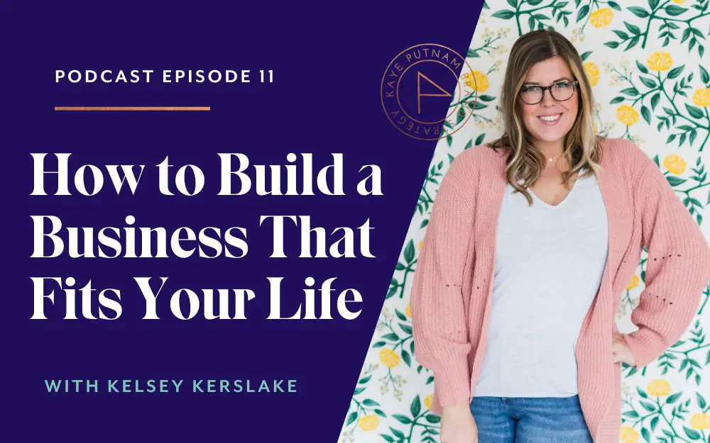 How to Build a Business That Fits Your Life with Kelsey Kerslake