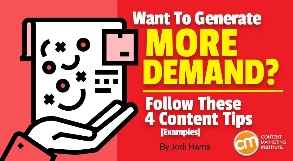 Want To Generate More Demand Follow These 4 Content Tips